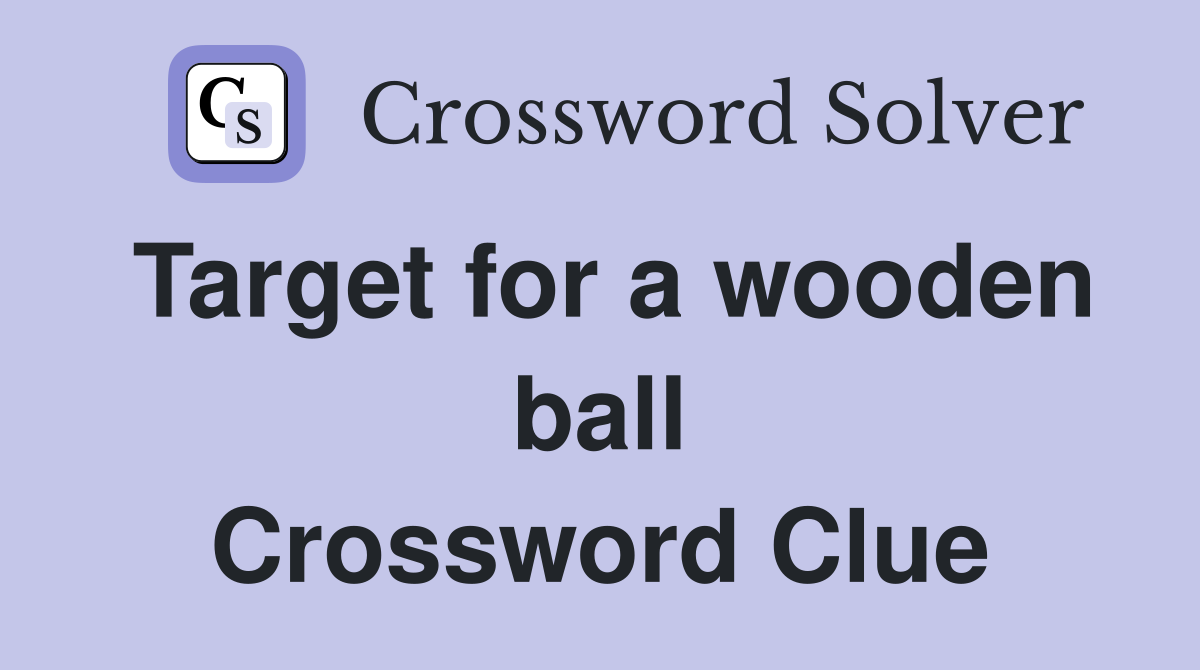 Target for a wooden ball Crossword Clue