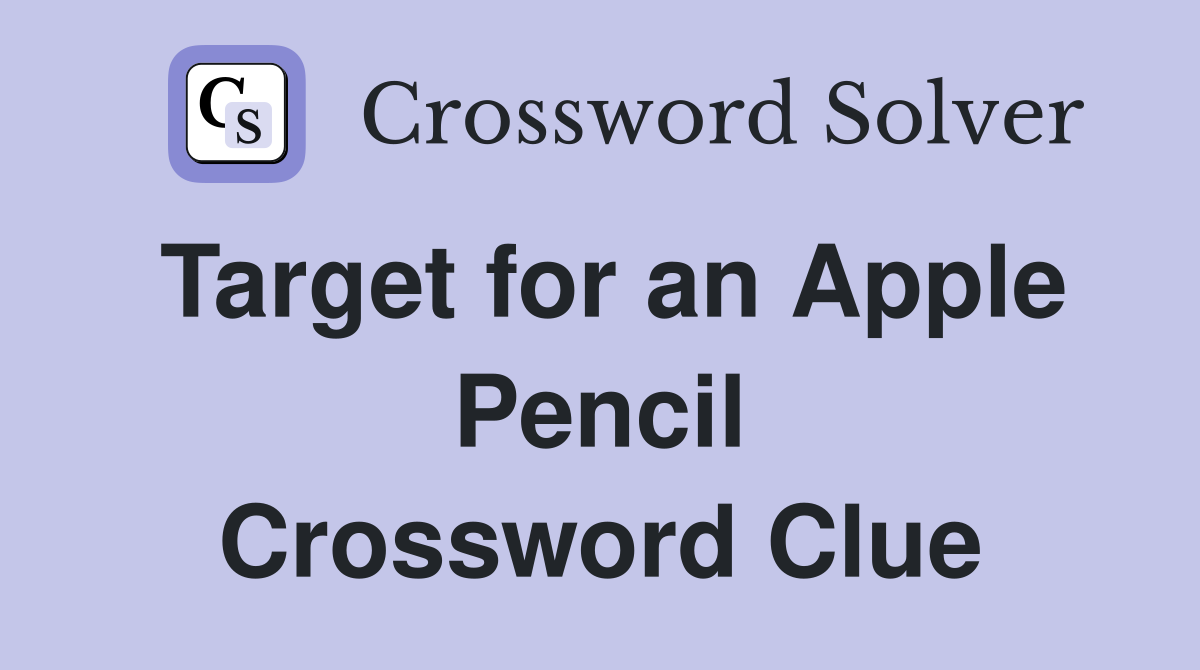 Target for an Apple Pencil Crossword Clue