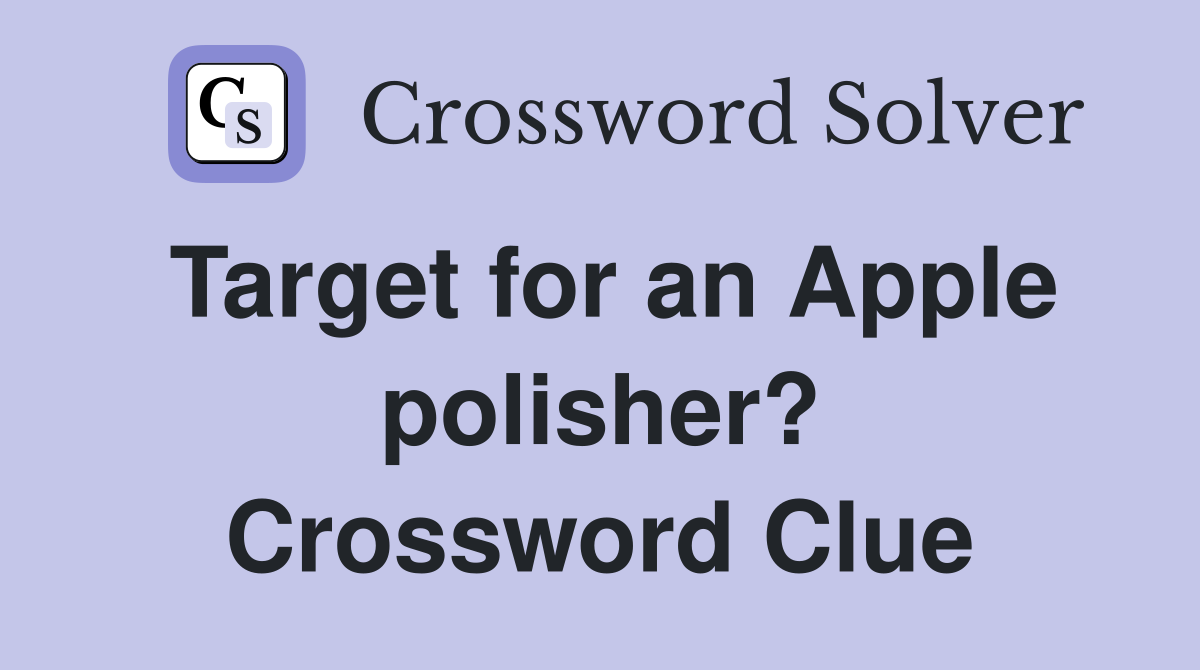 Target for an Apple polisher? Crossword Clue