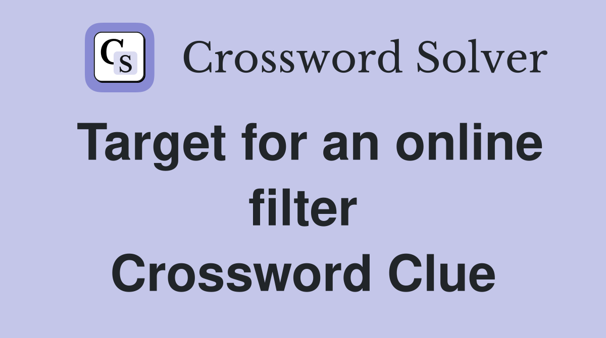 Target for an online filter Crossword Clue