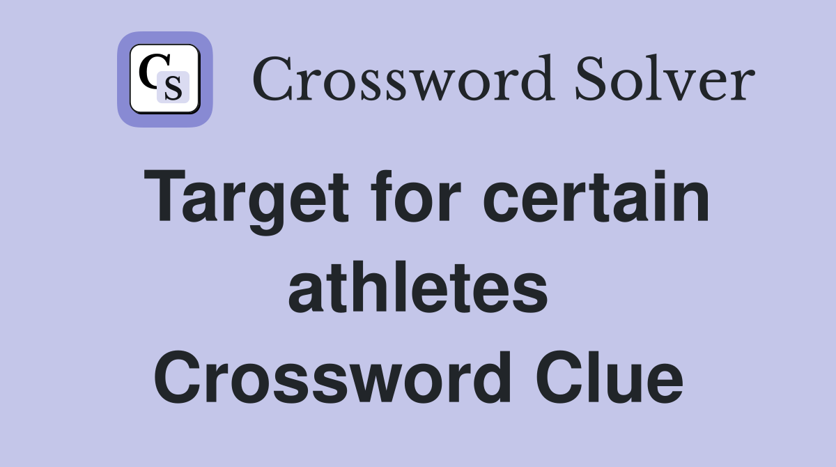 Target for certain athletes Crossword Clue