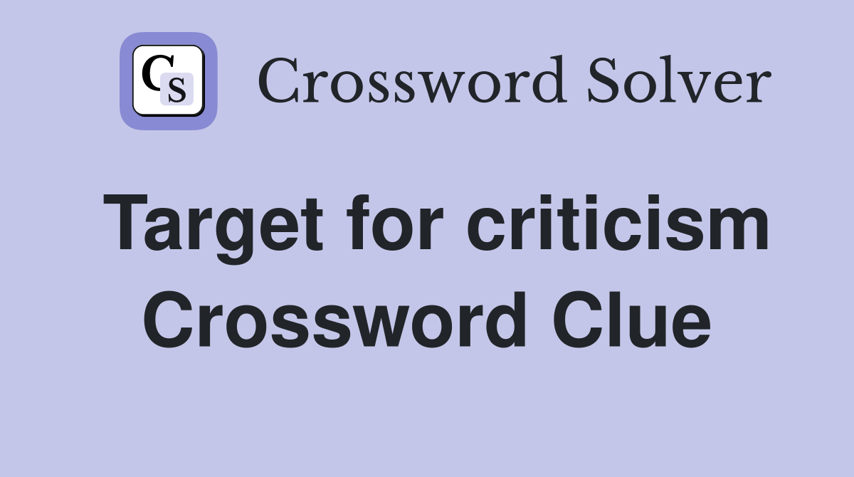 Target for criticism Crossword Clue