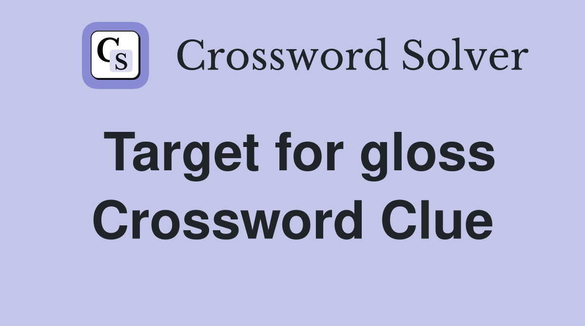 Target for gloss Crossword Clue