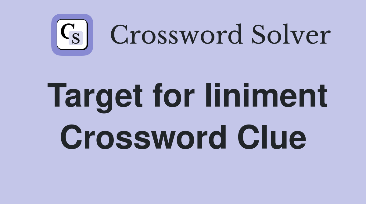 Target for liniment Crossword Clue