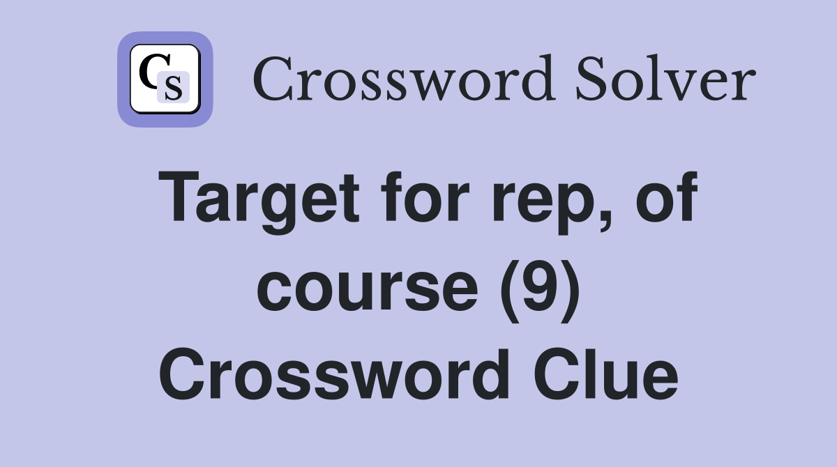 Target for rep, of course (9) Crossword Clue