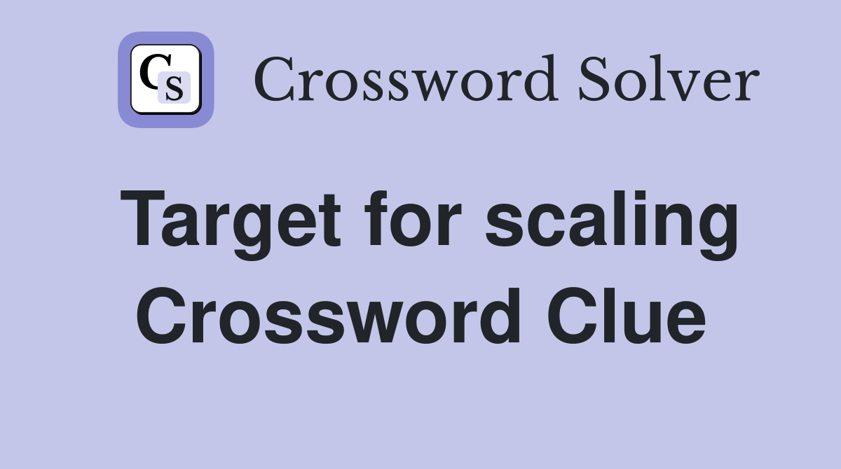 Target for scaling Crossword Clue