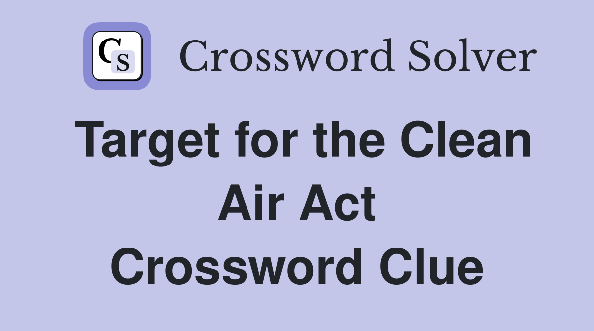 Target for the Clean Air Act Crossword Clue