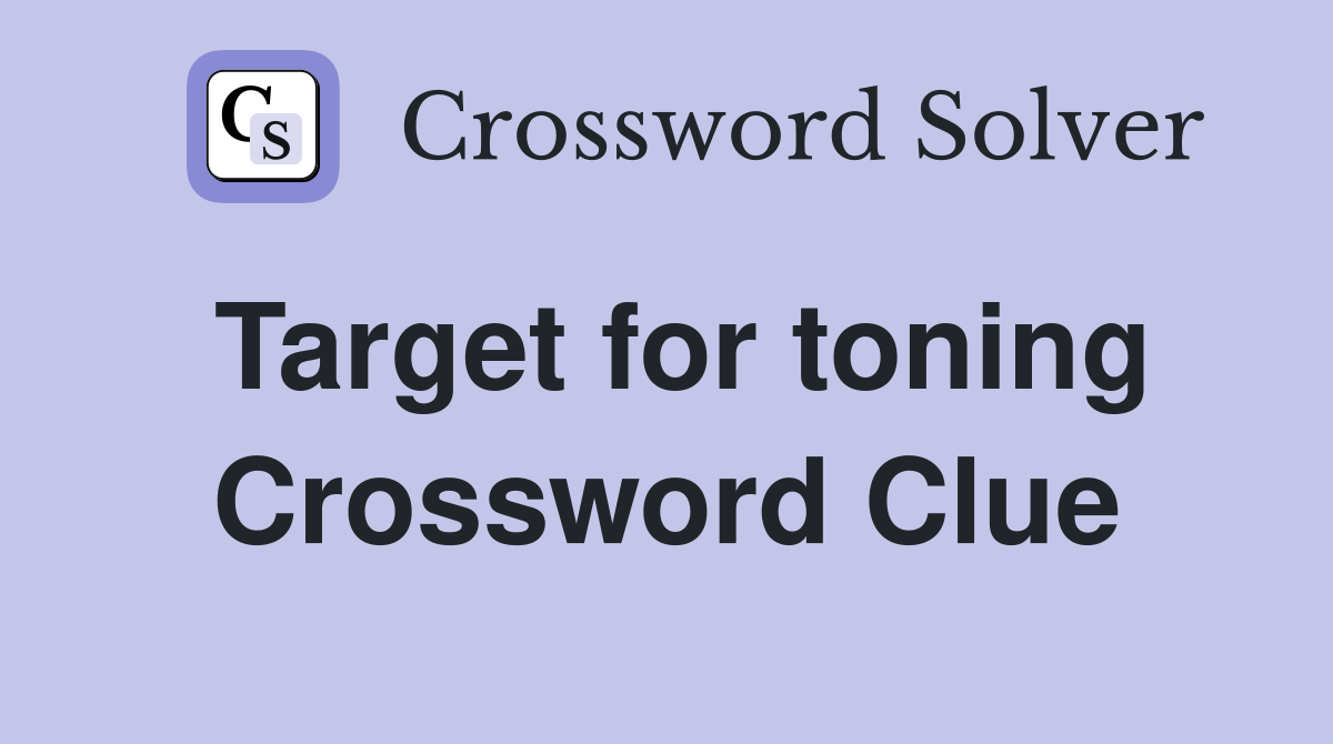 Target for toning Crossword Clue