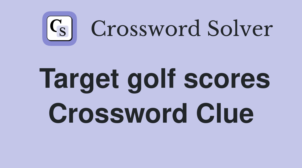 Target golf scores Crossword Clue
