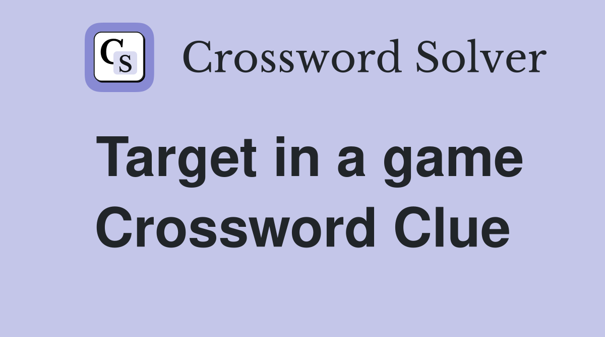 Target in a game Crossword Clue