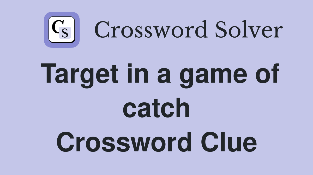 Target in a game of catch Crossword Clue