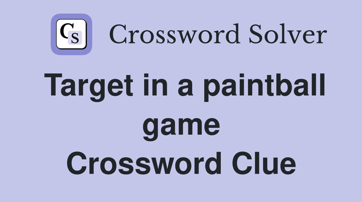 Target in a paintball game Crossword Clue