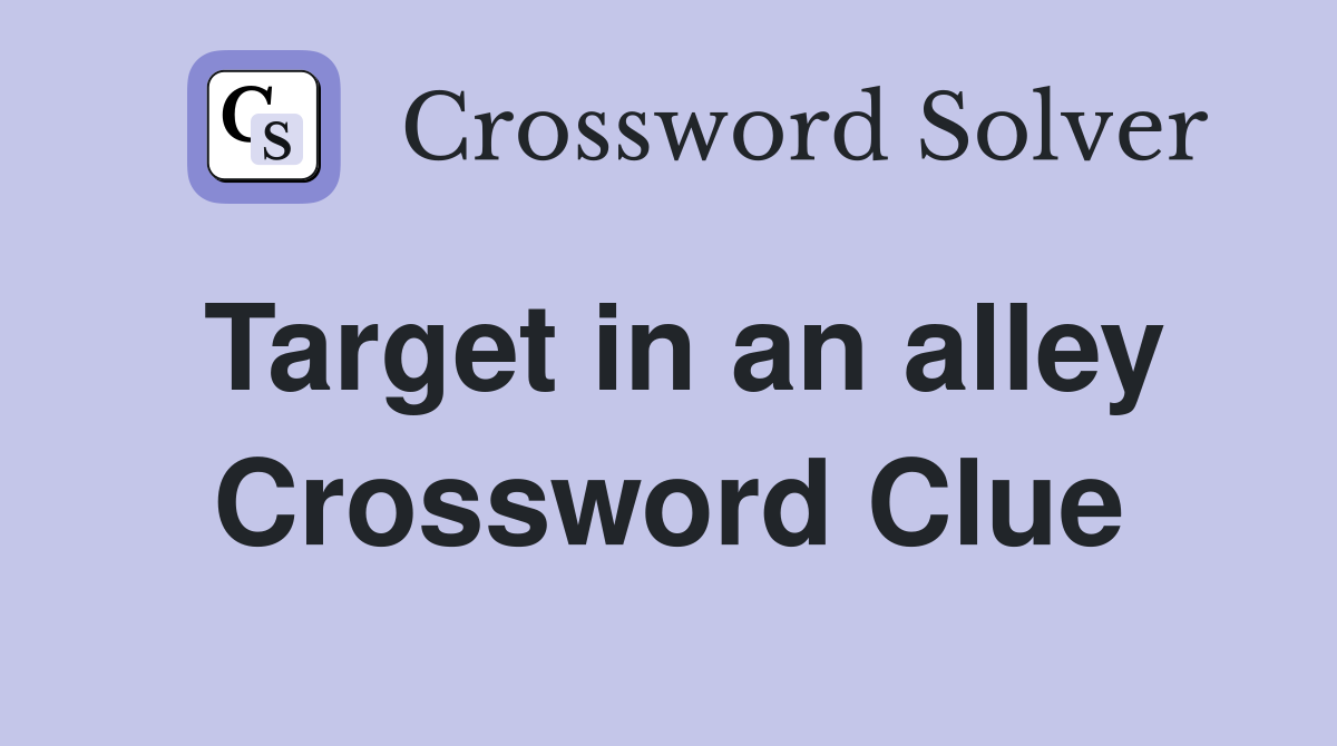Target in an alley Crossword Clue