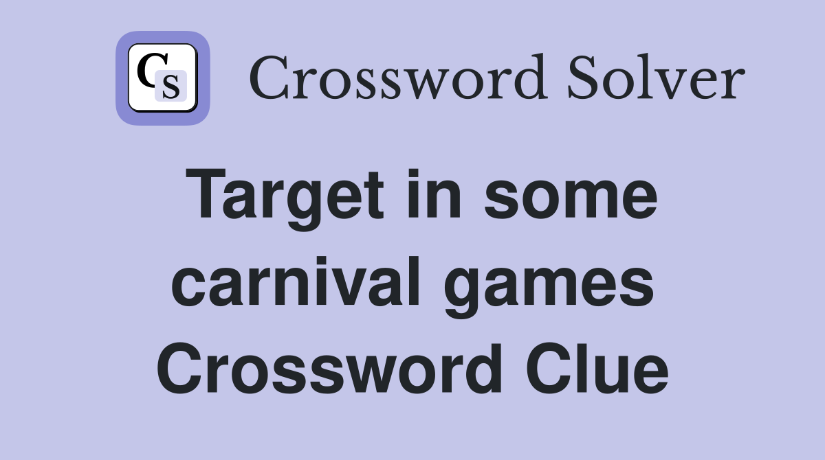 Target in some carnival games Crossword Clue
