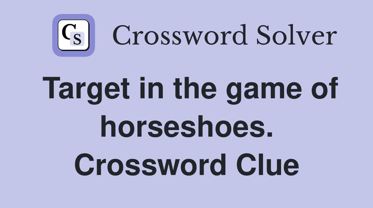 Target in the game of horseshoes. Crossword Clue