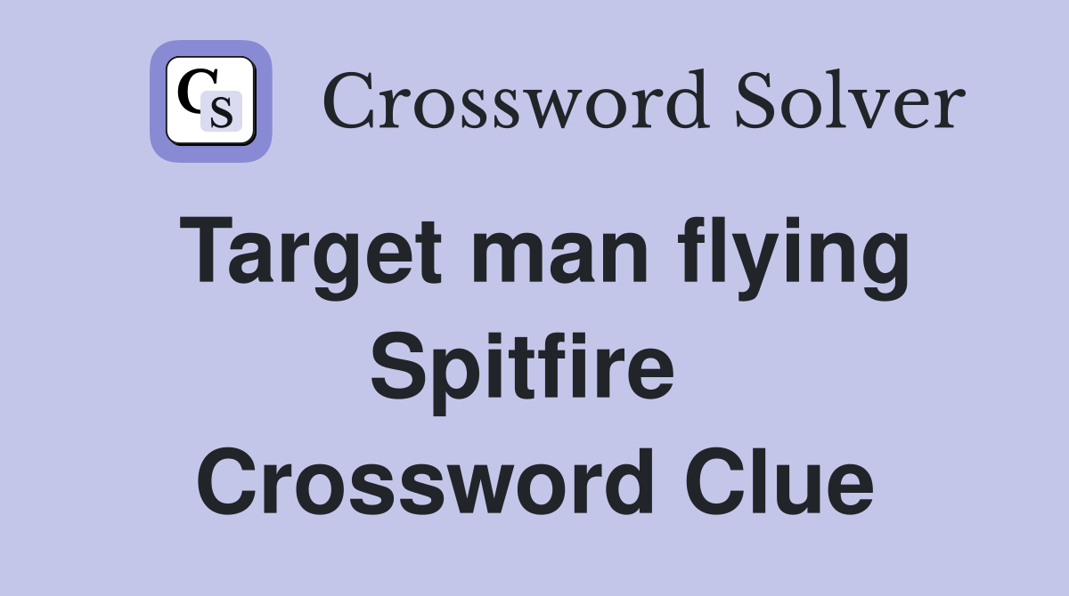 Target man flying Spitfire  Crossword Clue