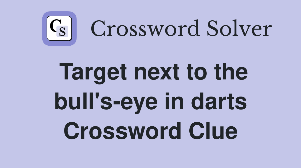 Target next to the bull's-eye in darts Crossword Clue