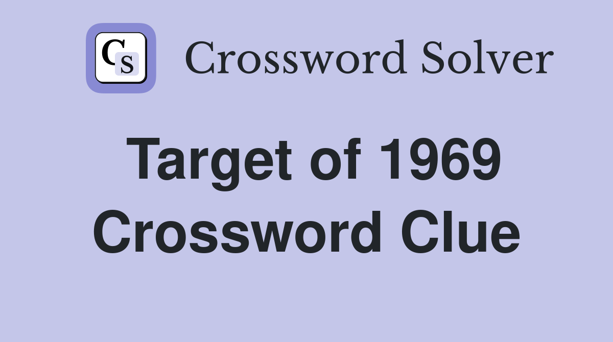 Target of 1969 Crossword Clue