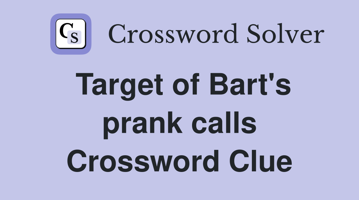 Target of Bart's prank calls Crossword Clue