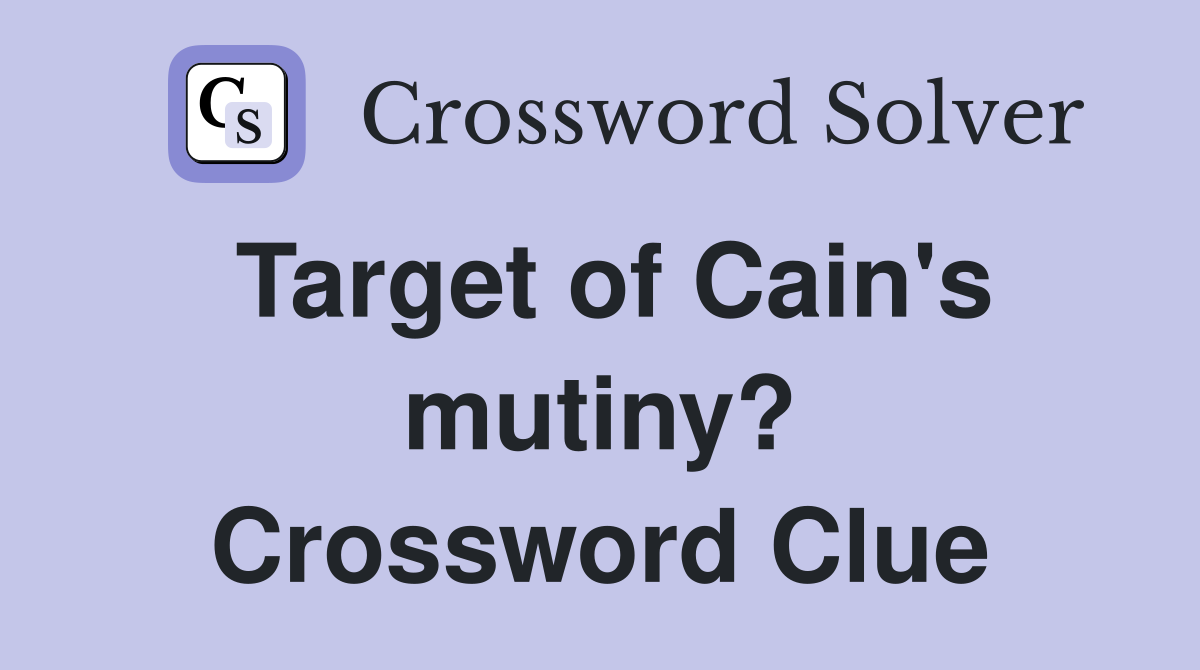Target of Cain's mutiny? Crossword Clue