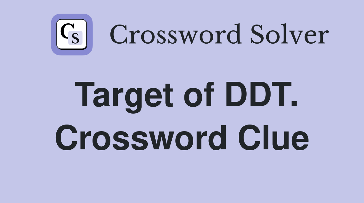 Target of DDT. Crossword Clue