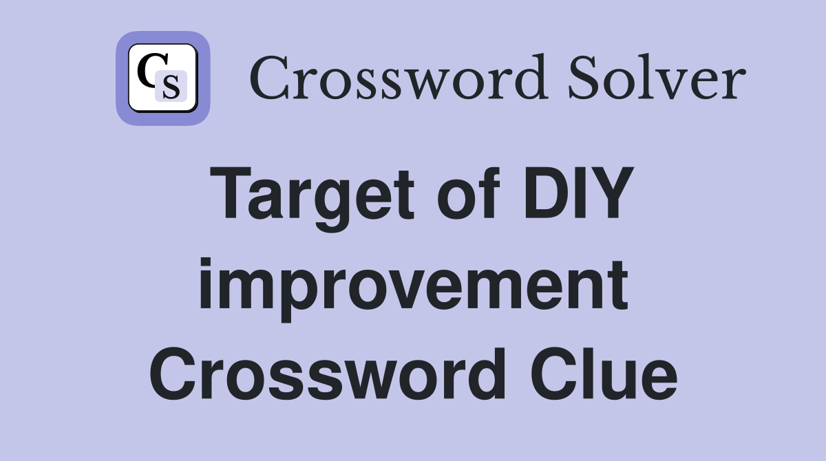 Target of DIY improvement Crossword Clue
