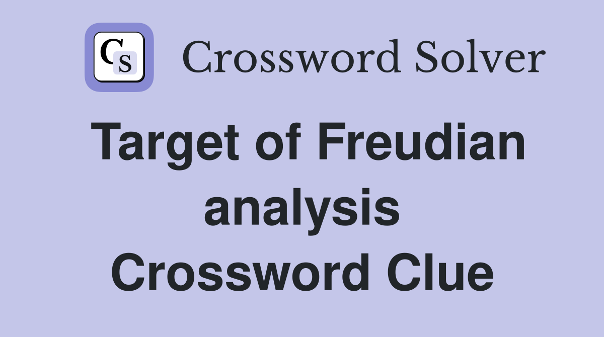Target of Freudian analysis Crossword Clue