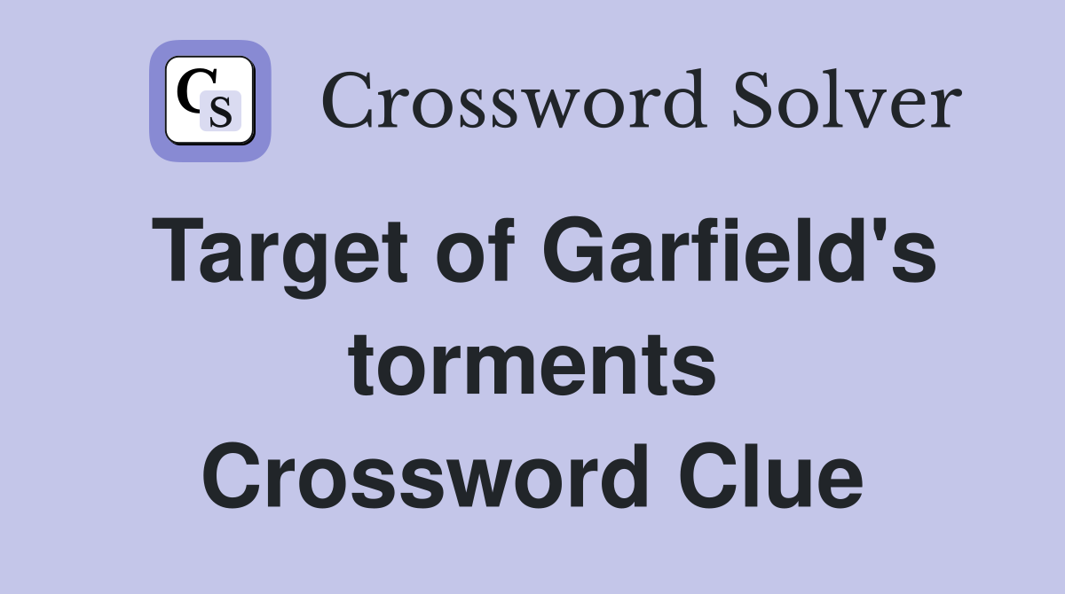 Target of Garfield's torments Crossword Clue