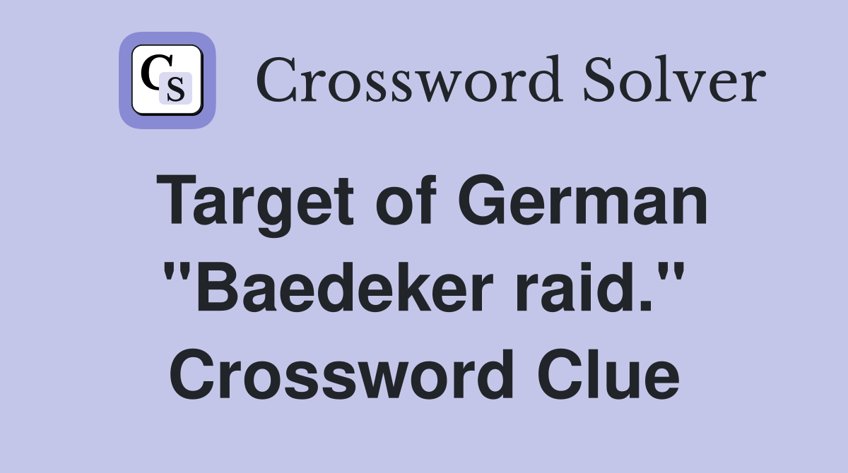 Target of German "Baedeker raid." Crossword Clue