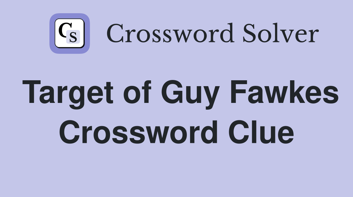 Target of Guy Fawkes Crossword Clue