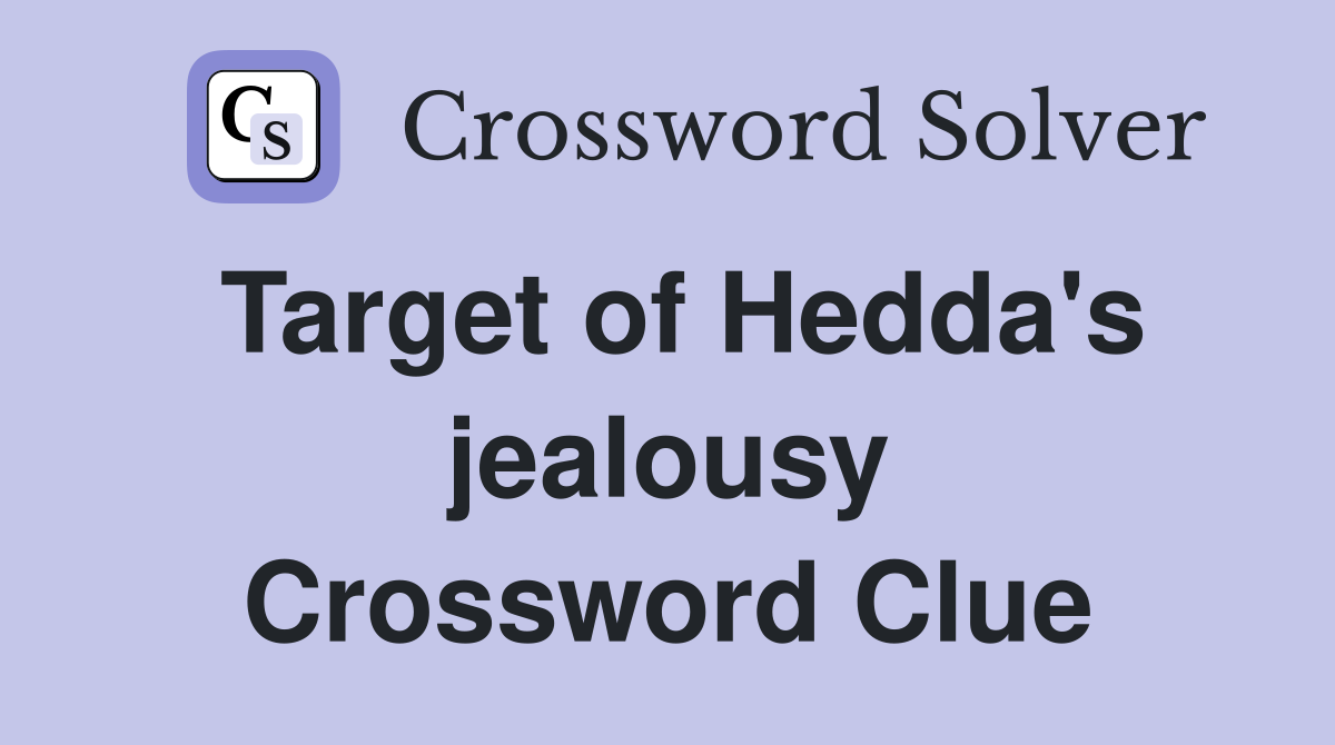 Target of Hedda's jealousy Crossword Clue