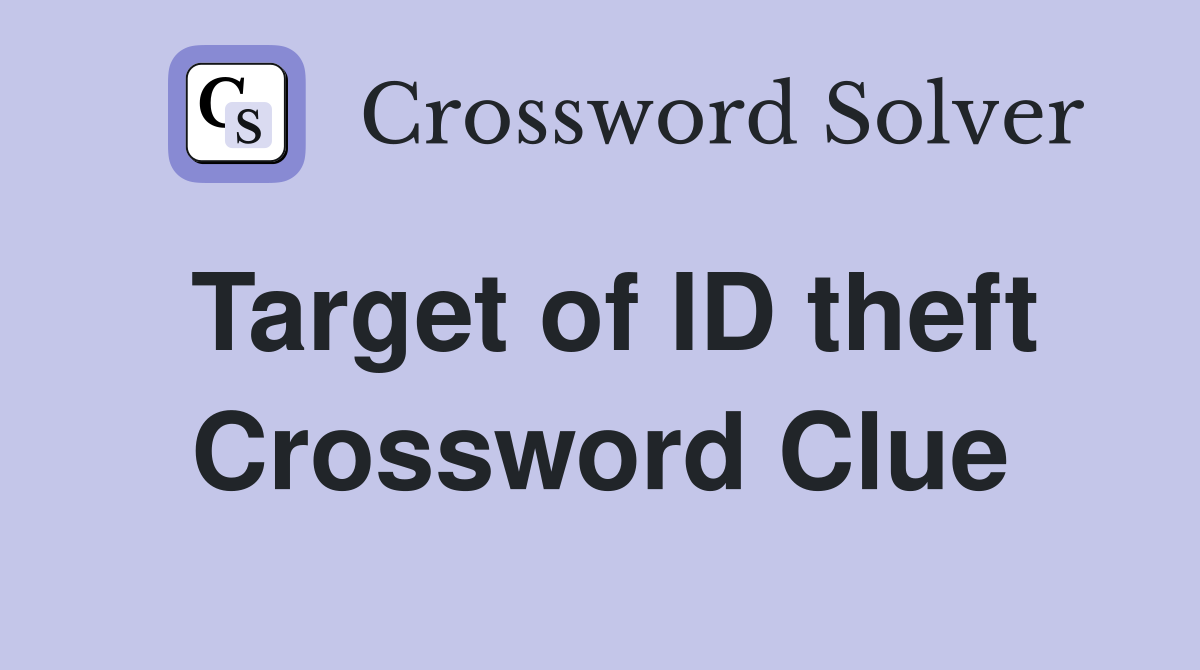 Target of ID theft Crossword Clue