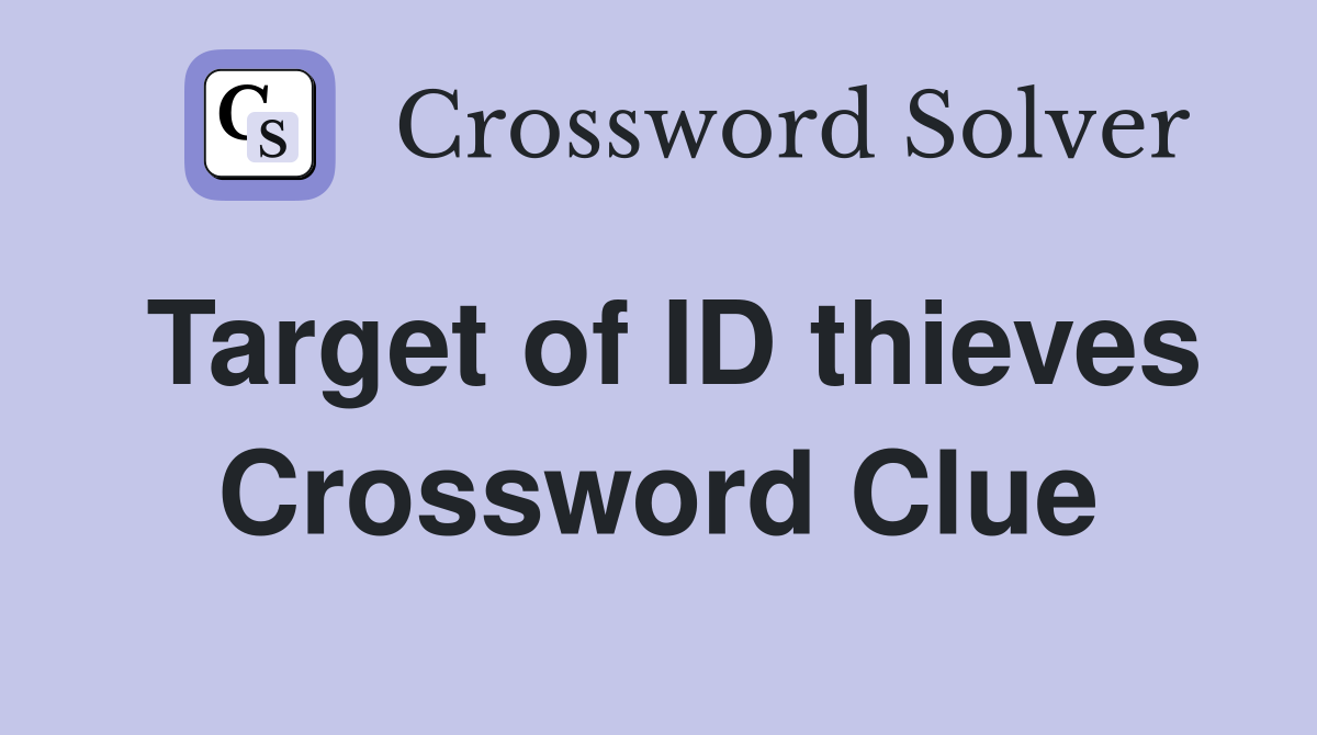 Target of ID thieves Crossword Clue