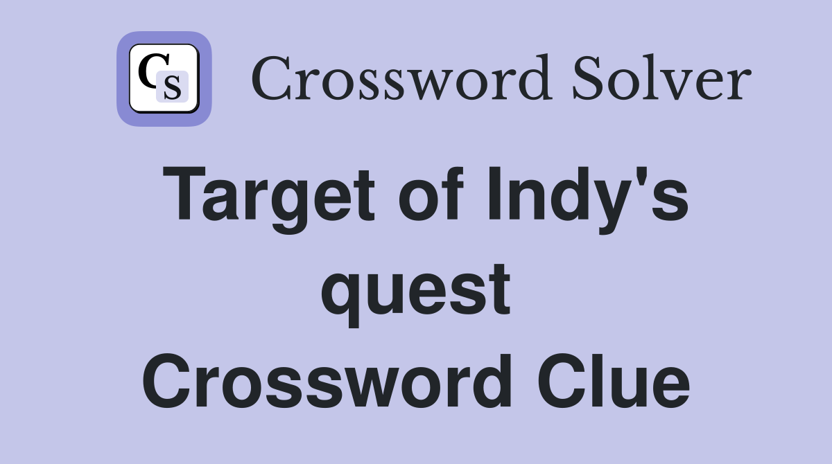 Target of Indy's quest Crossword Clue