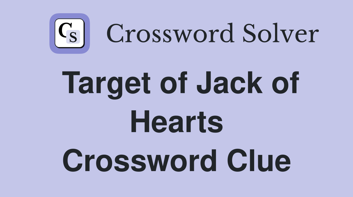 Target of Jack of Hearts Crossword Clue
