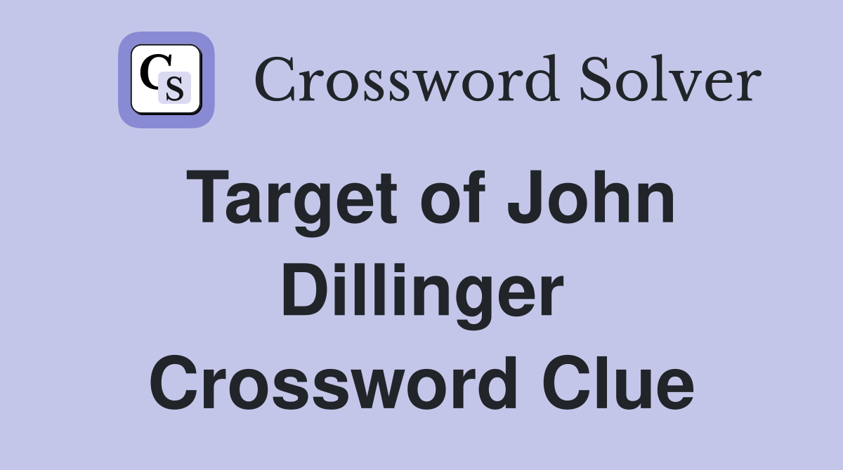 Target of John Dillinger Crossword Clue