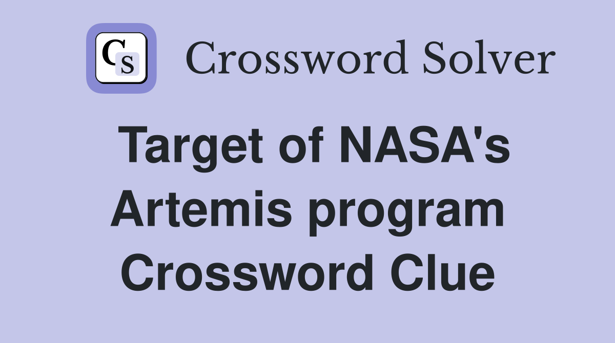 Target of NASA's Artemis program Crossword Clue