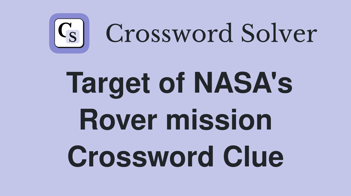 Target of NASA's Rover mission Crossword Clue