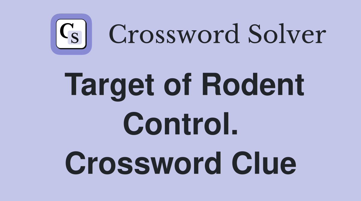Target of Rodent Control. Crossword Clue