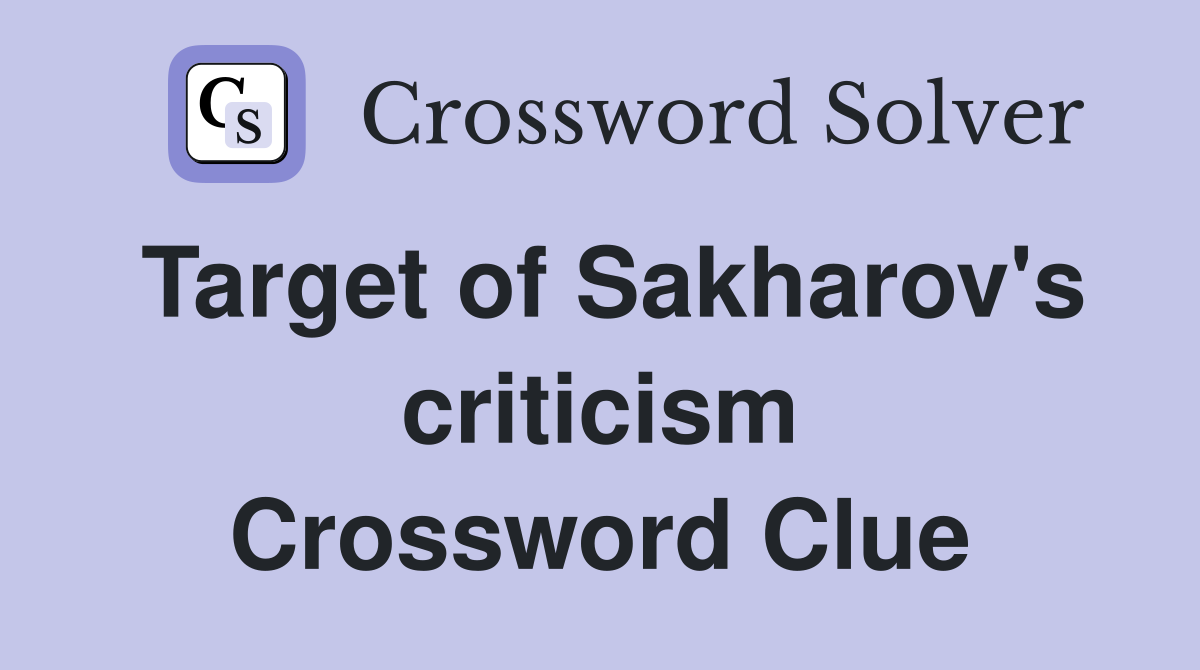 Target of Sakharov's criticism Crossword Clue