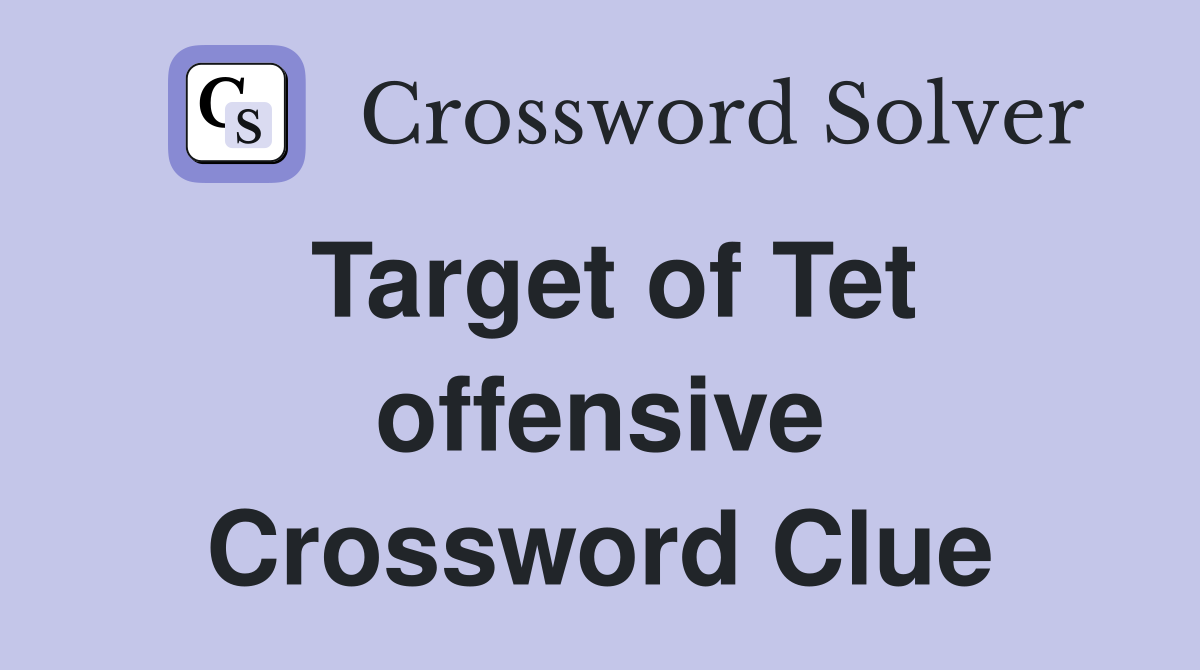 Target of Tet offensive Crossword Clue