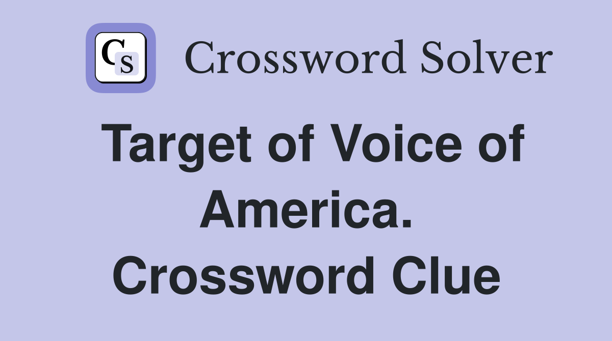 Target of Voice of America. Crossword Clue