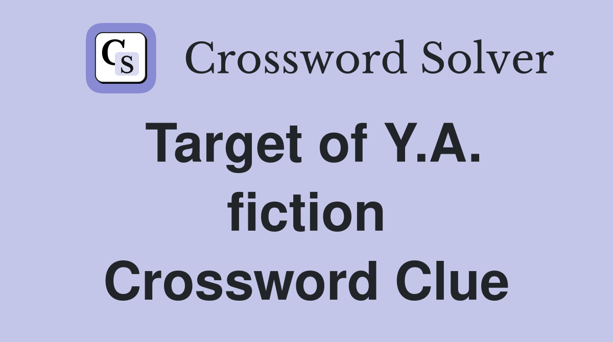 Target of Y.A. fiction Crossword Clue