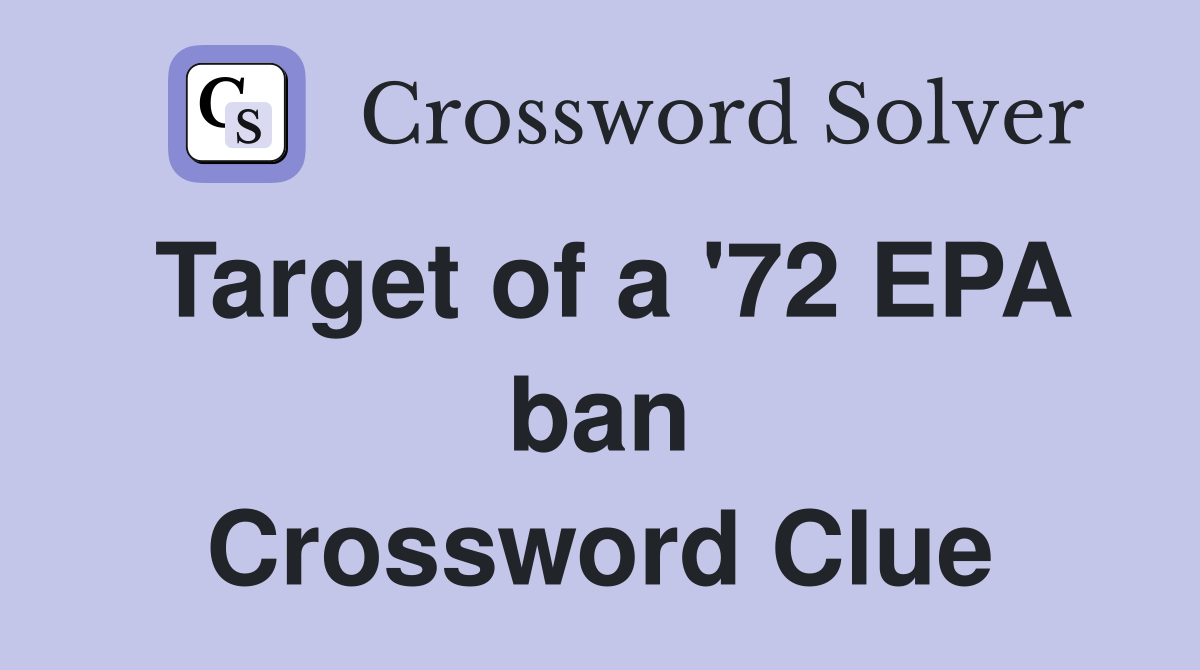 Target of a '72 EPA ban Crossword Clue