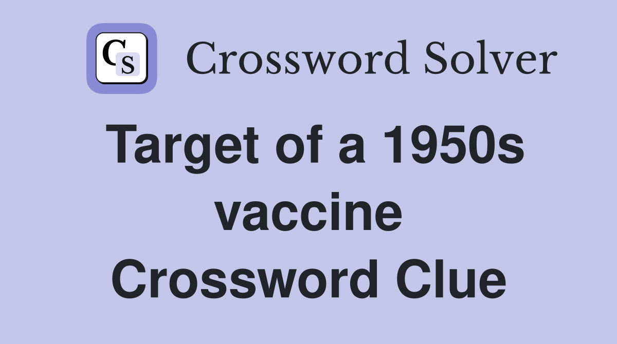Target of a 1950s vaccine Crossword Clue