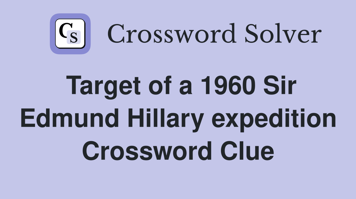 Target of a 1960 Sir Edmund Hillary expedition Crossword Clue