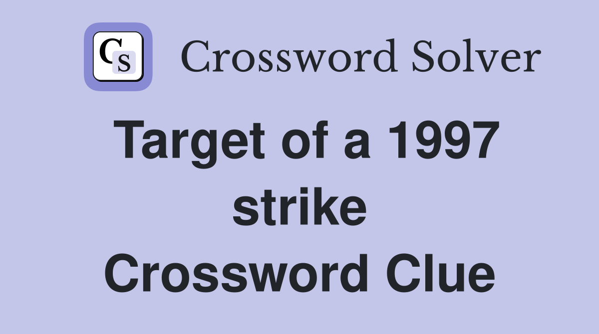 Target of a 1997 strike Crossword Clue