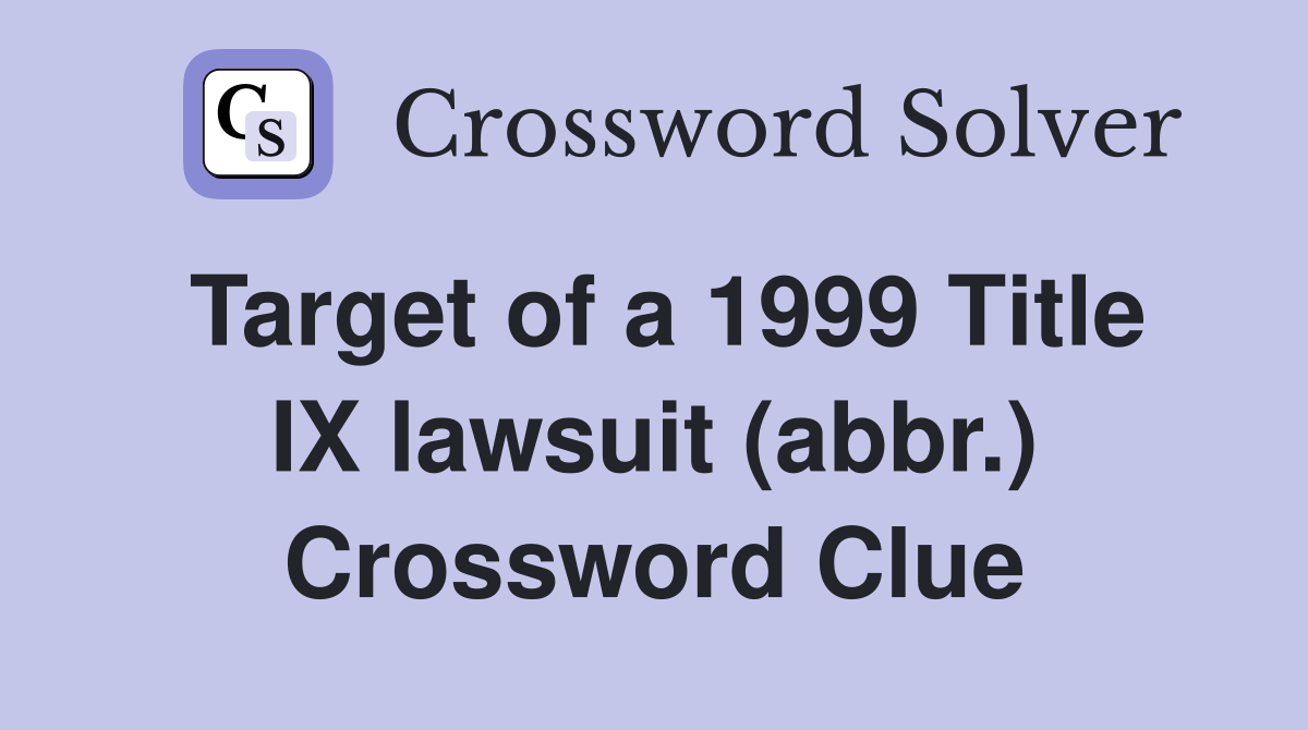 Target of a 1999 Title IX lawsuit (abbr.) Crossword Clue