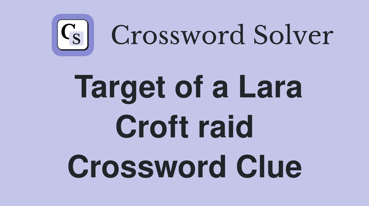Target of a Lara Croft raid Crossword Clue