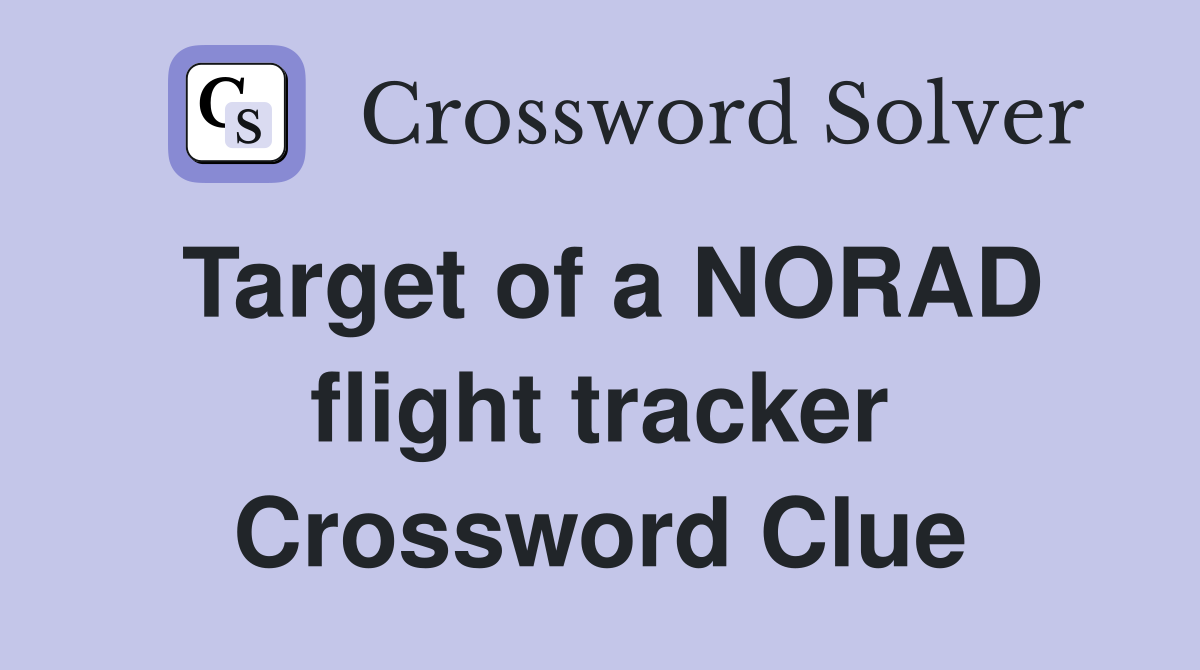 Target of a NORAD flight tracker Crossword Clue